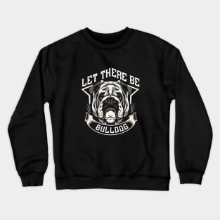 Let There Be A Bulldog Crewneck Sweatshirt